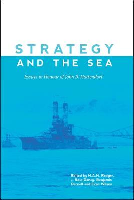 Strategy and the Sea: Essays in Honour of John B. Hattendorf - cover