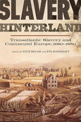 Slavery Hinterland: Transatlantic Slavery and Continental Europe, 1680-1850 - cover