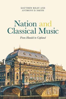Nation and Classical Music: From Handel to Copland - Matthew Riley,Anthony D. Smith - cover