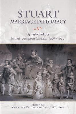 Stuart Marriage Diplomacy: Dynastic Politics in their European Context, 1604-1630 - cover