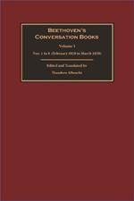 Beethoven's Conversation Books Volume 1: Nos. 1 to 8  (February 1818 to March 1820)