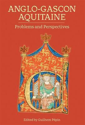 Anglo-Gascon Aquitaine: Problems and Perspectives - cover