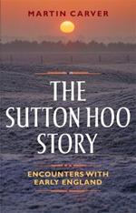 The Sutton Hoo Story: Encounters with Early England