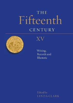 The Fifteenth Century XV: Writing, Records and Rhetoric - cover
