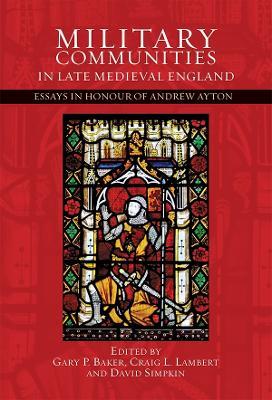 Military Communities in Late Medieval England: Essays in Honour of Andrew Ayton - cover