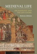 Medieval Life: Archaeology and the Life Course