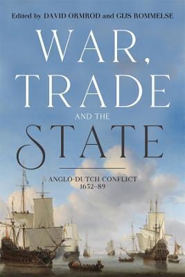 War, Trade and the State: Anglo-Dutch Conflict, 1652-89 - cover