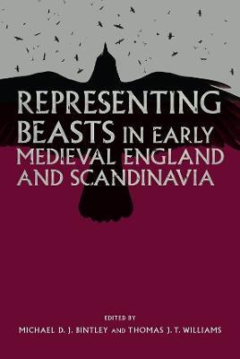 Representing Beasts in Early Medieval England and Scandinavia - cover