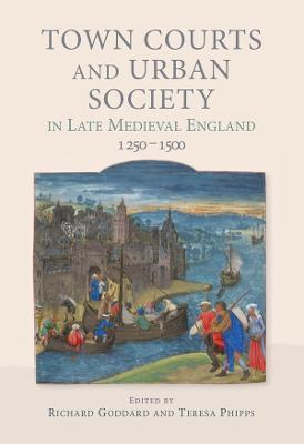 Town Courts and Urban Society in Late Medieval England, 1250-1500 - cover