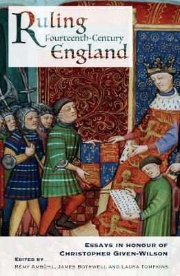 Ruling Fourteenth-Century England: Essays in Honour of Christopher Given-Wilson - cover