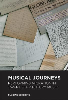 Musical Journeys: Performing Migration in Twentieth-Century Music - Florian Scheding - cover