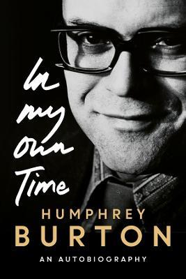 In My Own Time: An Autobiography - Humphrey Burton - cover