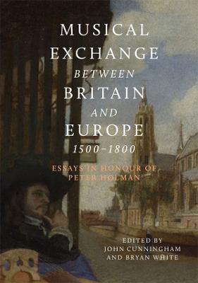 Musical Exchange between Britain and Europe, 1500-1800: Essays in Honour of Peter Holman - cover