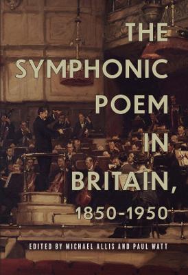 The Symphonic Poem in Britain, 1850-1950 - cover