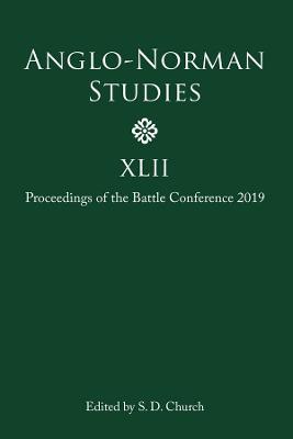 Anglo-Norman Studies XLII: Proceedings of the Battle Conference 2019 - cover