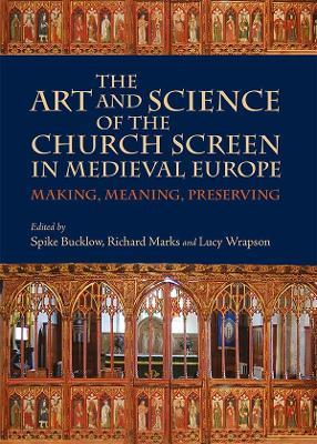 The Art and Science of the Church Screen in Medieval Europe: Making, Meaning, Preserving - cover