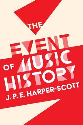 The Event of Music History - J. P. E. Harper-Scott - cover