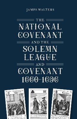 The National Covenant and the Solemn League and Covenant, 1660-1696 - James Walters - cover