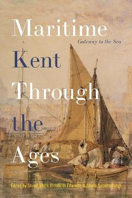 Maritime Kent Through the Ages: Gateway to the Sea - cover