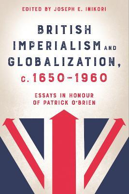 British Imperialism and Globalization, c. 1650-1960: Essays in Honour of Patrick O'Brien - cover