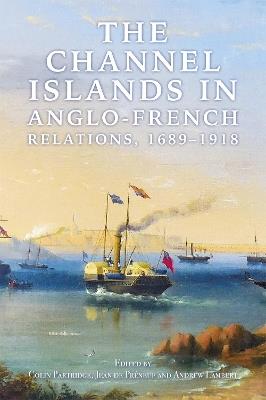 The Channel Islands in Anglo-French Relations, 1689-1918 - Colin Partridge,Jean de Préneuf,Andrew Lambert - cover