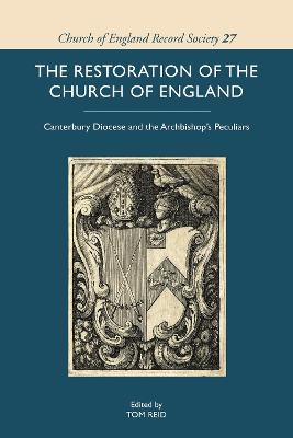 The Restoration of the Church of England: Canterbury Diocese and the Archbishop’s Peculiars - cover