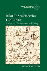 Ireland’s Sea Fisheries, 1400-1600: Economics, Environment and Ecology