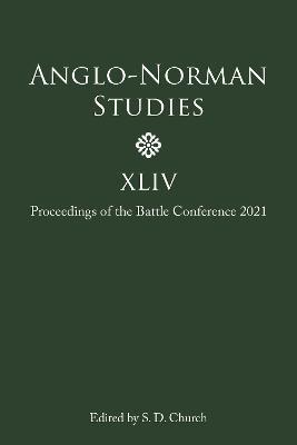 Anglo-Norman Studies XLIV: Proceedings of the Battle Conference 2021 - cover
