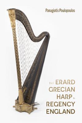 The Erard Grecian Harp in Regency England - Panagiotis Poulopoulos - cover