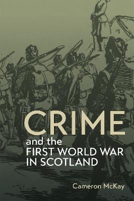 Crime and the First World War in Scotland - Cameron McKay - cover