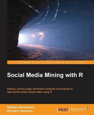 Social Media Mining with R: Social Media Mining with R - Richard Heimann,Nathan H. Danneman - cover