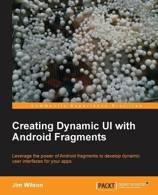 Creating Dynamic UI with Android Fragments - Jim Wilson - cover