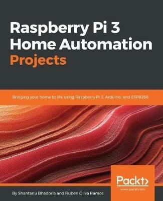 Raspberry Pi 3 Home Automation Projects - Shantanu Bhadoria,Ruben Oliva Ramos - cover