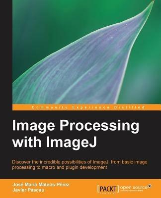 Image Processing with ImageJ - Jose Maria MateosPerez,Javier Pascau - cover