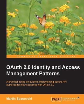 OAuth 2.0 Identity and Access Management Patterns: Want to learn the world's most widely used authorization framework? This tutorial will have you implementing secure Oauth 2.0 grant flows without delay. Written for practical application and clear instruction, it's the complete guide. - Martin Spasovski - cover