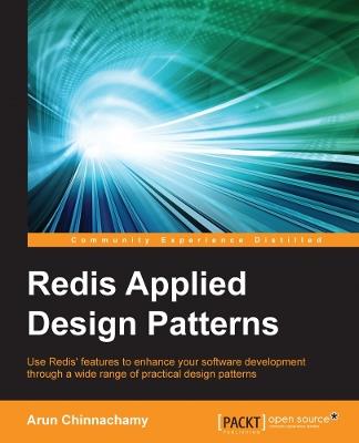 Redis Applied Design Patterns: Redis Applied Design Patterns - Arun Chinnachamy - cover