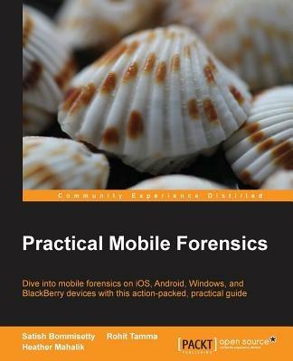 Practical Mobile Forensics - Satish Bommisetty,Rohit Tamma,Heather Mahalik - cover