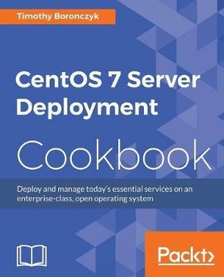 CentOS 7 Server Deployment Cookbook - Timothy Boronczyk - cover
