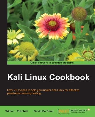 Kali Linux Cookbook: Over 70 recipes to help you master Kali Linux for effective penetration security testing - Willie L. Pritchett,David De Smet - cover