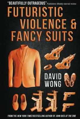 Futuristic Violence and Fancy Suits - David Wong - cover