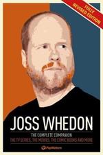 The Joss Whedon Companion (Fully Revised Edition): The Complete Companion: The TV Series, the Movies, the Comic Books, and More
