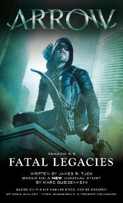 Arrow: Fatal Legacies - Marc Guggenheim,James R. Tuck - cover