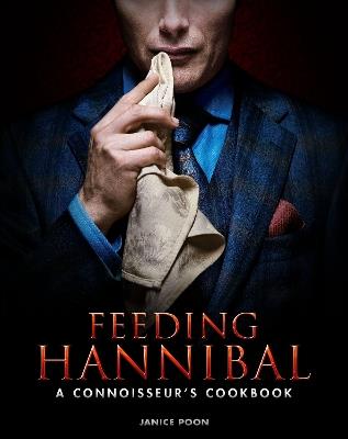 Feeding Hannibal: A Connoisseur's Cookbook - Janice Poon - cover