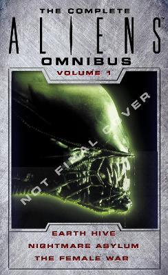 The Complete Aliens Omnibus: Volume One (Earth Hive, Nightmare Asylum, The Female War) - Steve Perry,Stephani Perry - cover