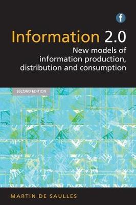 Information 2.0: New models of information production, distribution and consumption - Martin de Saulles - cover