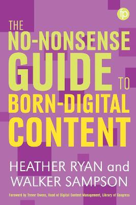 The No-nonsense Guide to Born-digital Content - Heather Bowden,Walker Sampson - cover