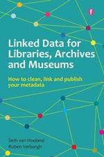 Linked Data for Libraries, Archives and Museums: How to clean, link and publish your metadata
