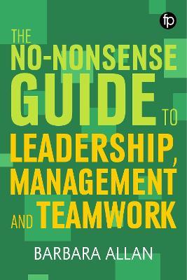 The No-Nonsense Guide to Leadership, Management and Teamwork - Barbara Allan - cover