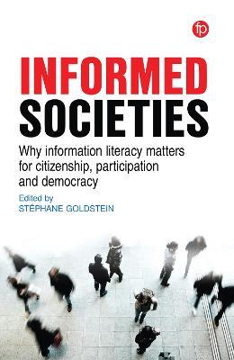 Informed Societies: Why information literacy matters for citizenship, participation and democracy - cover