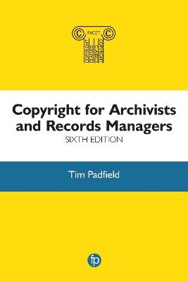 Copyright for Archivists and Records Managers - Tim Padfield - cover
